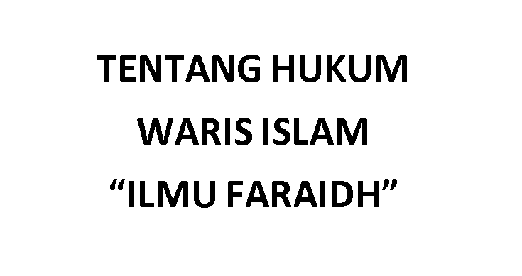 Tentang Hukum Waris (Ilmu Faraidh)